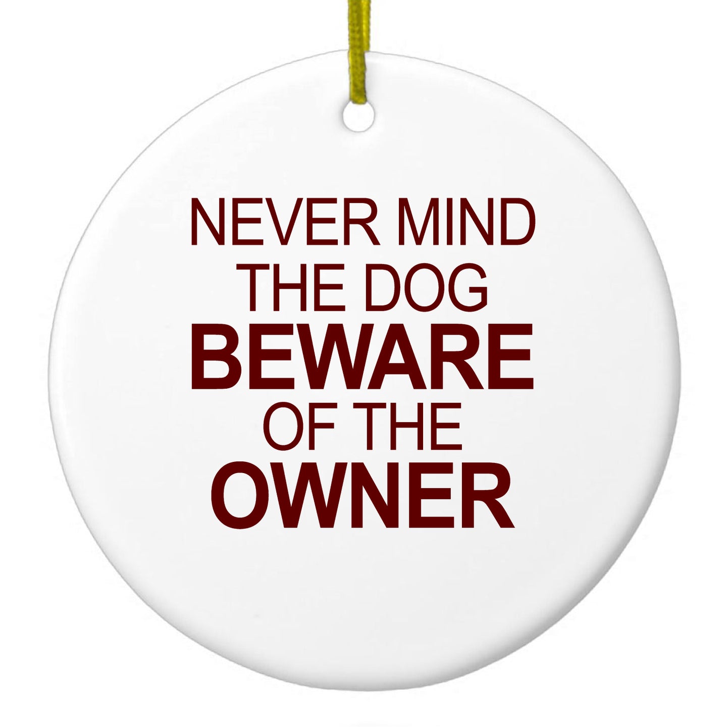 DistinctInk® Hanging Ceramic Christmas Tree Ornament with Gold String - Great Gift / Present - 2 3/4 inch Diameter - Never Mind the Dog, Beware the Owner