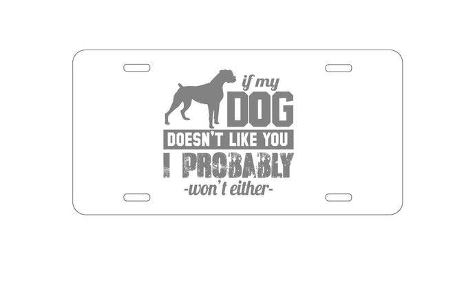 DistinctInk Custom Aluminum Decorative Vanity Front License Plate - If My Dog Doesn't Like You I Won't Either