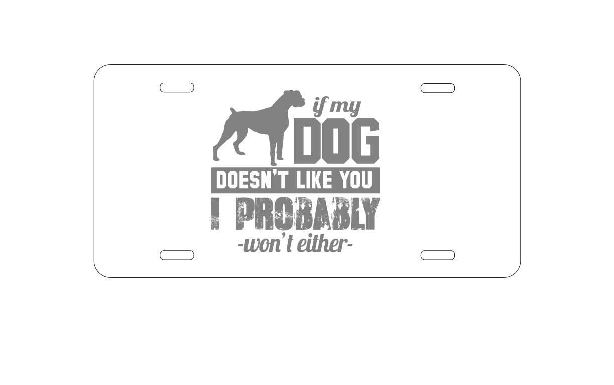 DistinctInk Custom Aluminum Decorative Vanity Front License Plate - If My Dog Doesn't Like You I Won't Either
