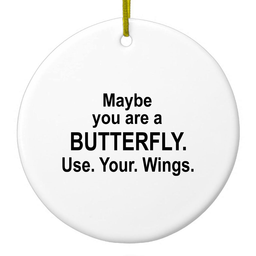 Maybe You Are a Butterfly Ceramic Ornament