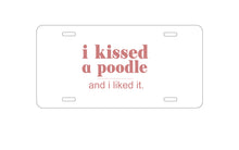 DistinctInk Custom Aluminum Decorative Vanity Front License Plate - I Kissed a Poodle & I Liked It