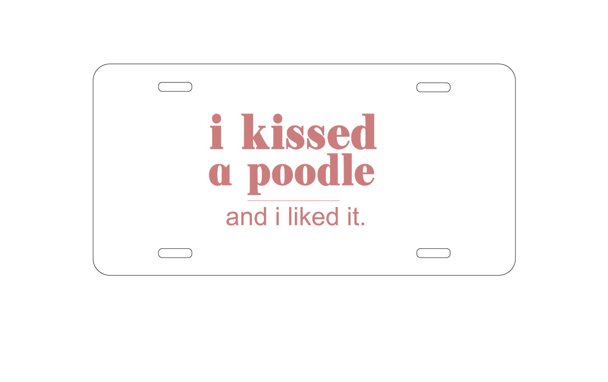 DistinctInk Custom Aluminum Decorative Vanity Front License Plate - I Kissed a Poodle & I Liked It