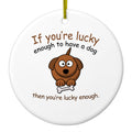 If You're Lucky Enough to Have a Dog Ceramic Ornament