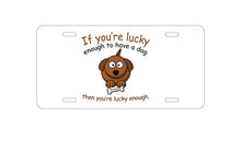 DistinctInk Custom Aluminum Decorative Vanity Front License Plate - If You're Lucky Enough to Have a Dog