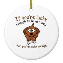 DistinctInk® Hanging Ceramic Christmas Tree Ornament with Gold String - Great Gift / Present - 2 3/4 inch Diameter - If You're Lucky Enough to Have a Dog