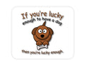 Custom Foam Rubber Mouse Pad - If You're Lucky Enough to Have a Dog
