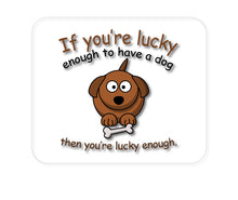 DistinctInk Custom Foam Rubber Mouse Pad - 1/4" Thick - If You're Lucky Enough to Have a Dog
