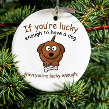 DistinctInk® Hanging Ceramic Christmas Tree Ornament with Gold String - Great Gift / Present - 2 3/4 inch Diameter - If You're Lucky Enough to Have a Dog
