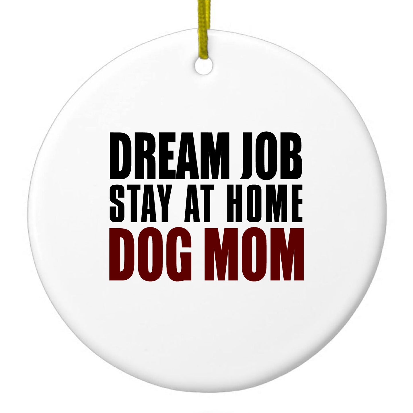 DistinctInk® Hanging Ceramic Christmas Tree Ornament with Gold String - Great Gift / Present - 2 3/4 inch Diameter - Dream Job: Stay At Home Dog Mom