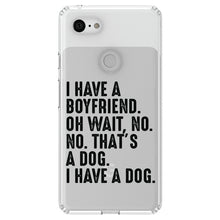 DistinctInk® Clear Shockproof Hybrid Case for Apple iPhone / Samsung Galaxy / Google Pixel - I Have a Boyfriend - No, That's a Dog