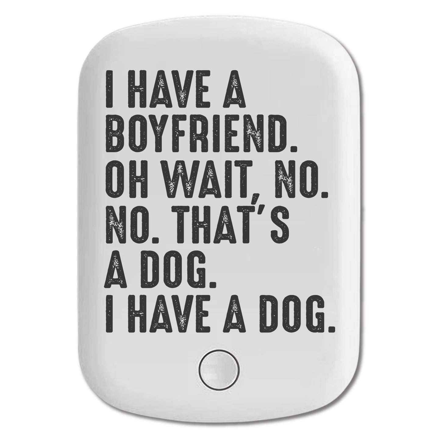 DistinctInk Magnetic Battery Pack, Wireless Portable Charger with USB-C Cable, Compatible with MagSafe iPhone 14 / 13 / 12 Series - I Have a Boyfriend - No, That's a Dog
