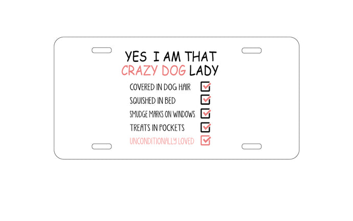 DistinctInk Custom Aluminum Decorative Vanity Front License Plate - Yes, I Am That Crazy Dog Lady