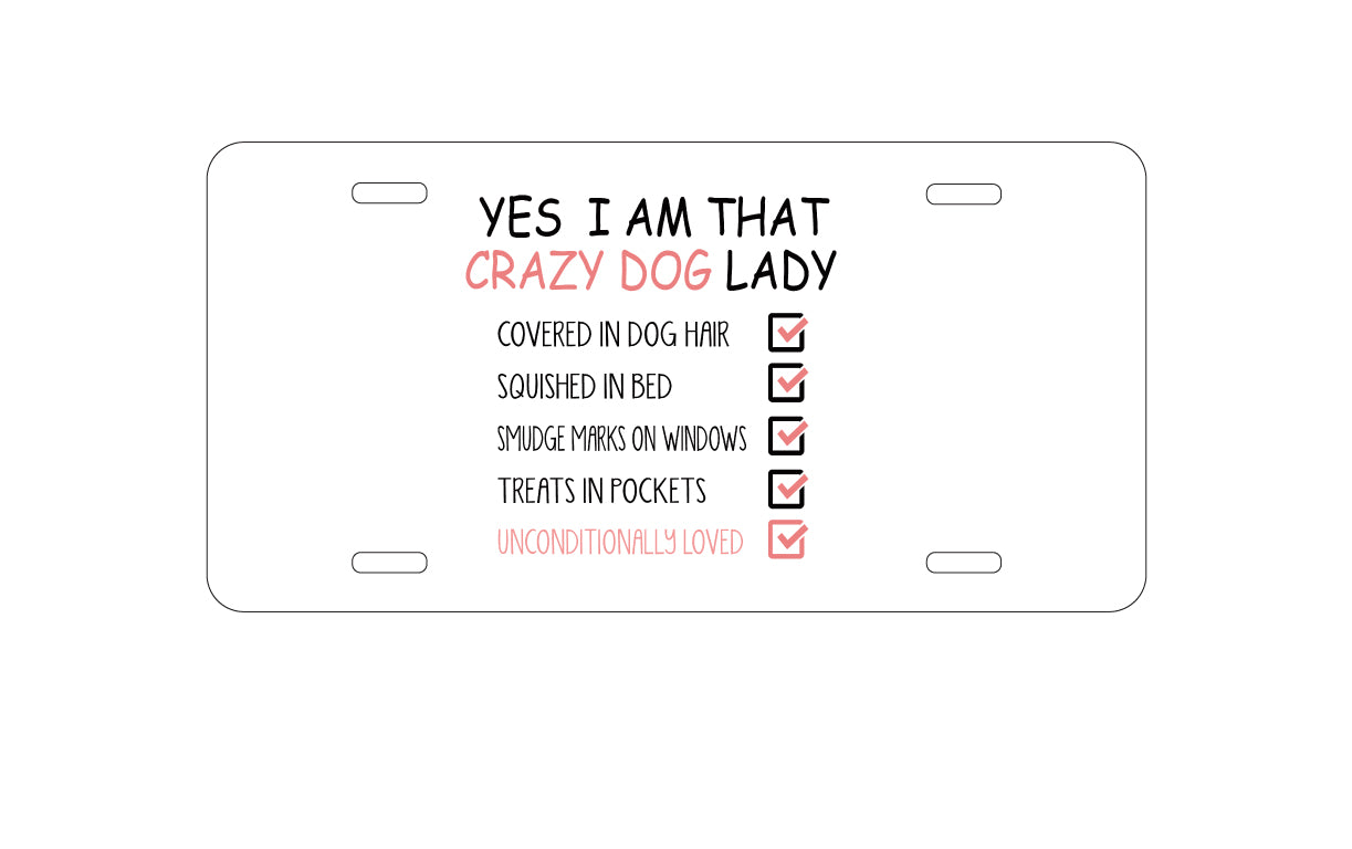 DistinctInk Custom Aluminum Decorative Vanity Front License Plate - Yes, I Am That Crazy Dog Lady