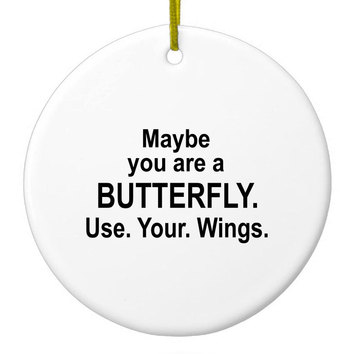 Maybe You Are a Butterfly Ceramic Ornament
