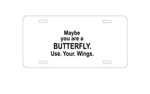 DistinctInk Custom Aluminum Decorative Vanity Front License Plate - Maybe You Are a Butterfly