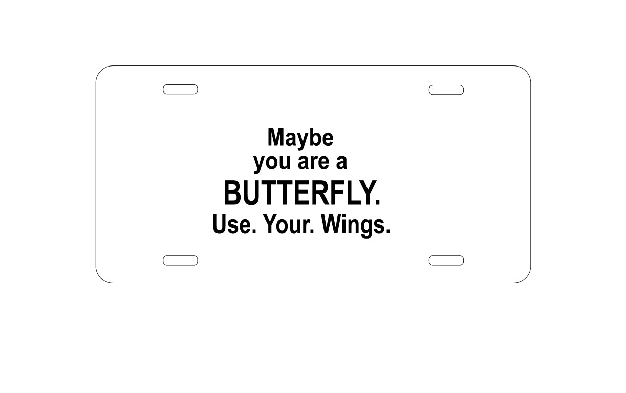 DistinctInk Custom Aluminum Decorative Vanity Front License Plate - Maybe You Are a Butterfly