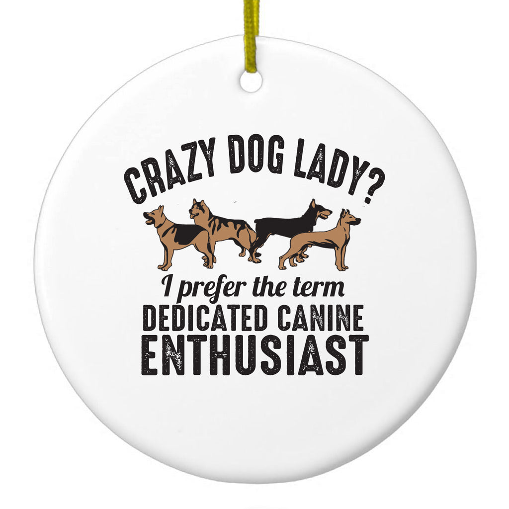Crazy Dog Lady? Canine Enthusiast Ceramic Ornament