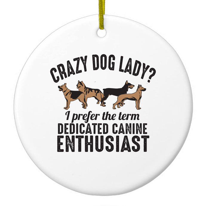 Crazy Dog Lady?  Canine Enthusiast Ceramic Ornament