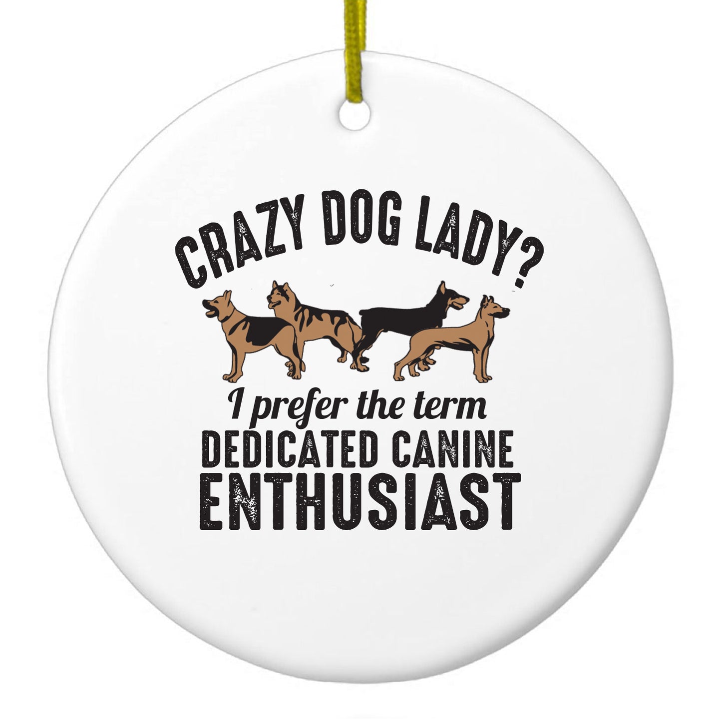 DistinctInk® Hanging Ceramic Christmas Tree Ornament with Gold String - Great Gift / Present - 2 3/4 inch Diameter - Crazy Dog Lady?  Canine Enthusiast