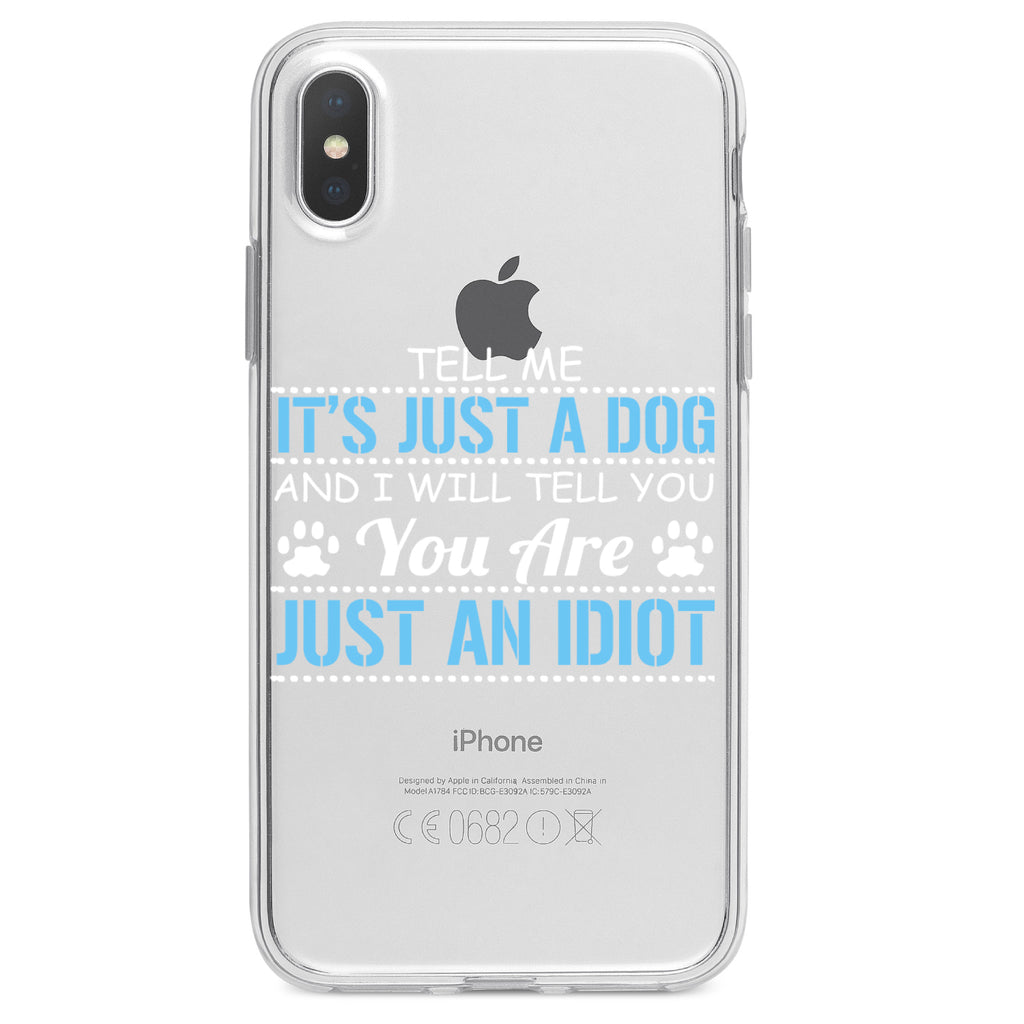 Tell Me It's Just a Dog, You're an Idiot Clear Shockproof iPhone Case, view 2