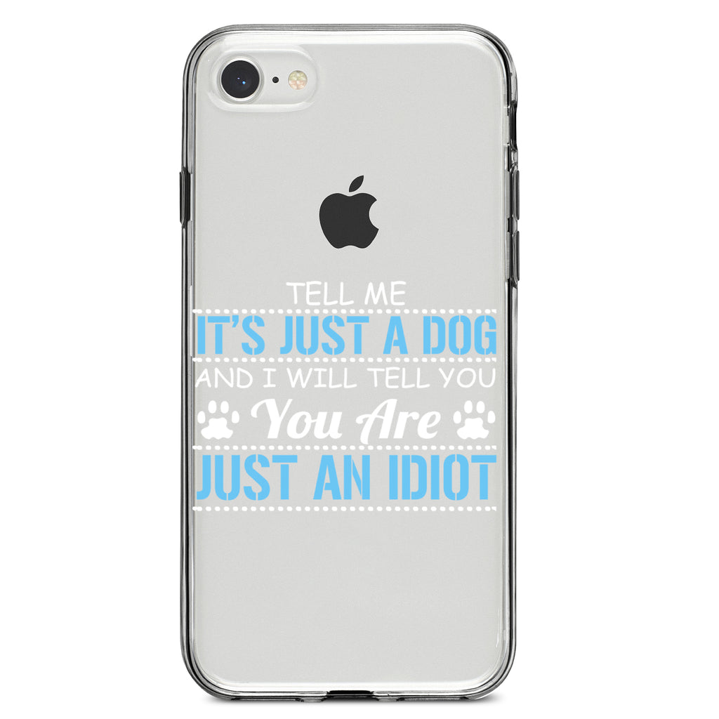 Tell Me It's Just a Dog, You're an Idiot Clear Shockproof iPhone Case, view 5