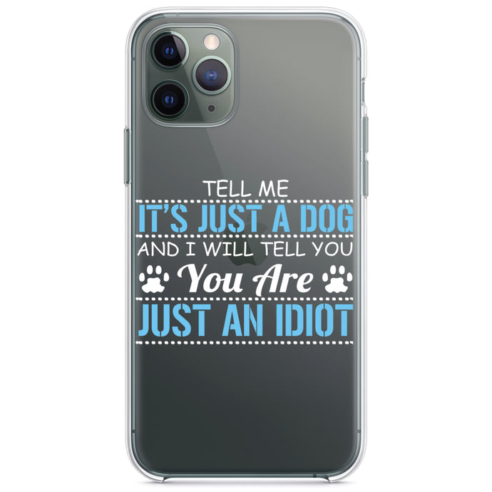 DistinctInk® Clear Shockproof Hybrid Case for Apple iPhone / Samsung Galaxy / Google Pixel - Tell Me It's Just a Dog - You're an Idiot
