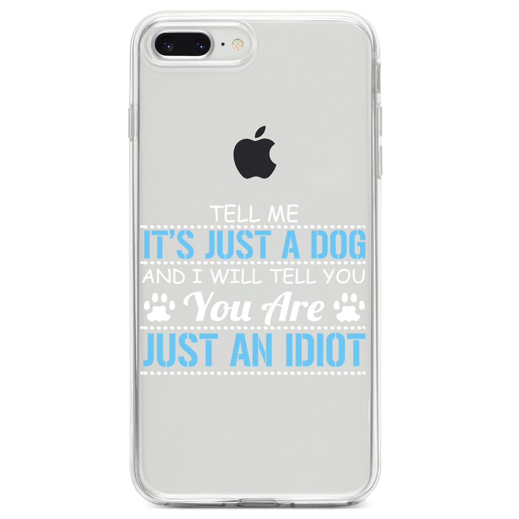 Tell Me It's Just a Dog, You're an Idiot Clear Shockproof iPhone Case, view 6