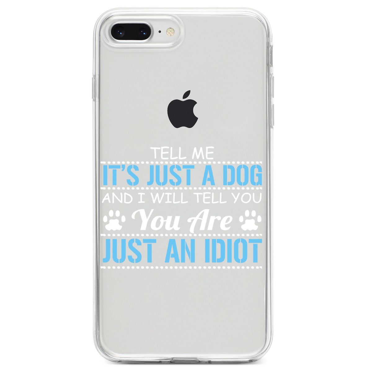 Tell Me It's Just a Dog, You're an Idiot Clear Shockproof iPhone Case, view 6
