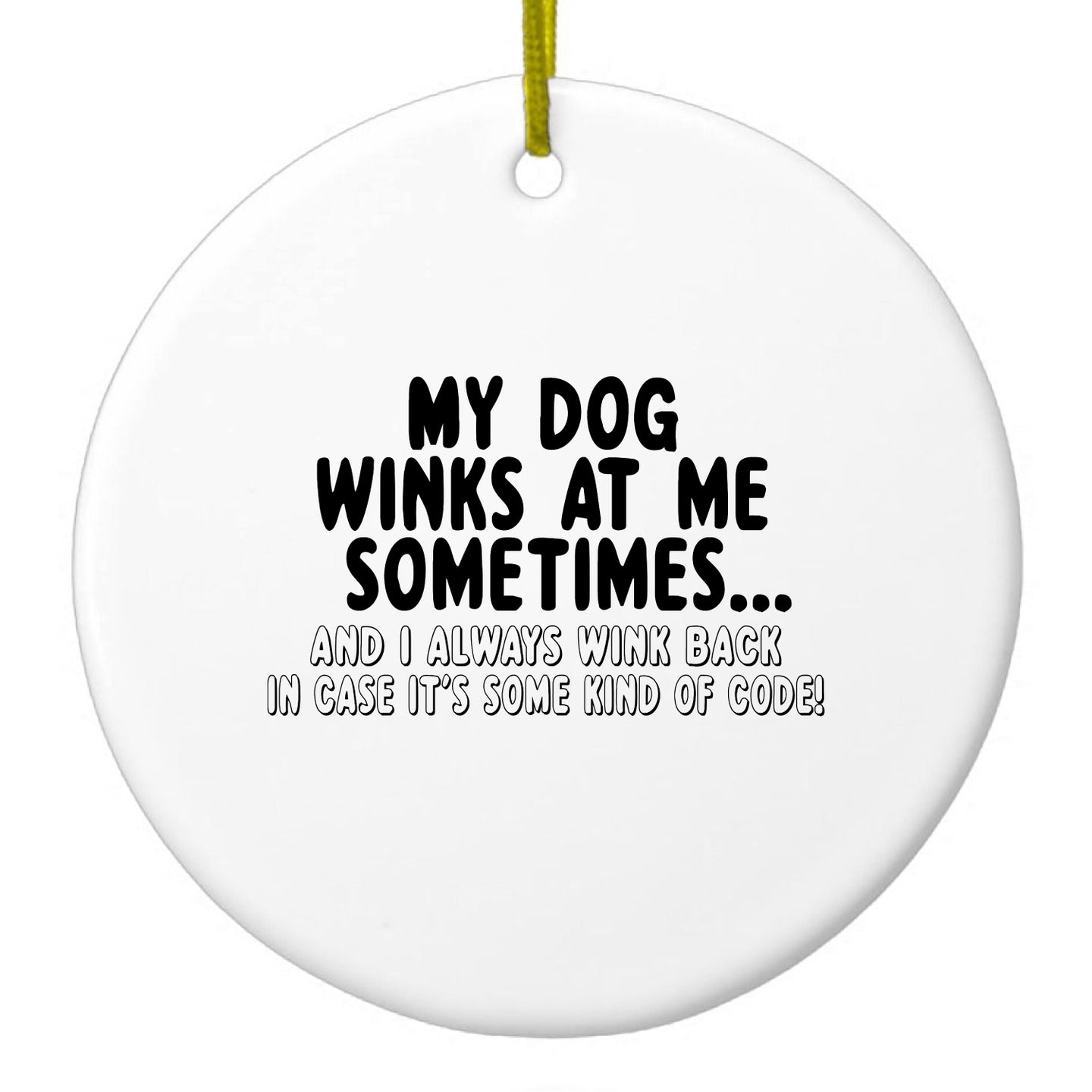 DistinctInk® Hanging Ceramic Christmas Tree Ornament with Gold String - Great Gift / Present - 2 3/4 inch Diameter - My Dog Winks at Me Sometimes
