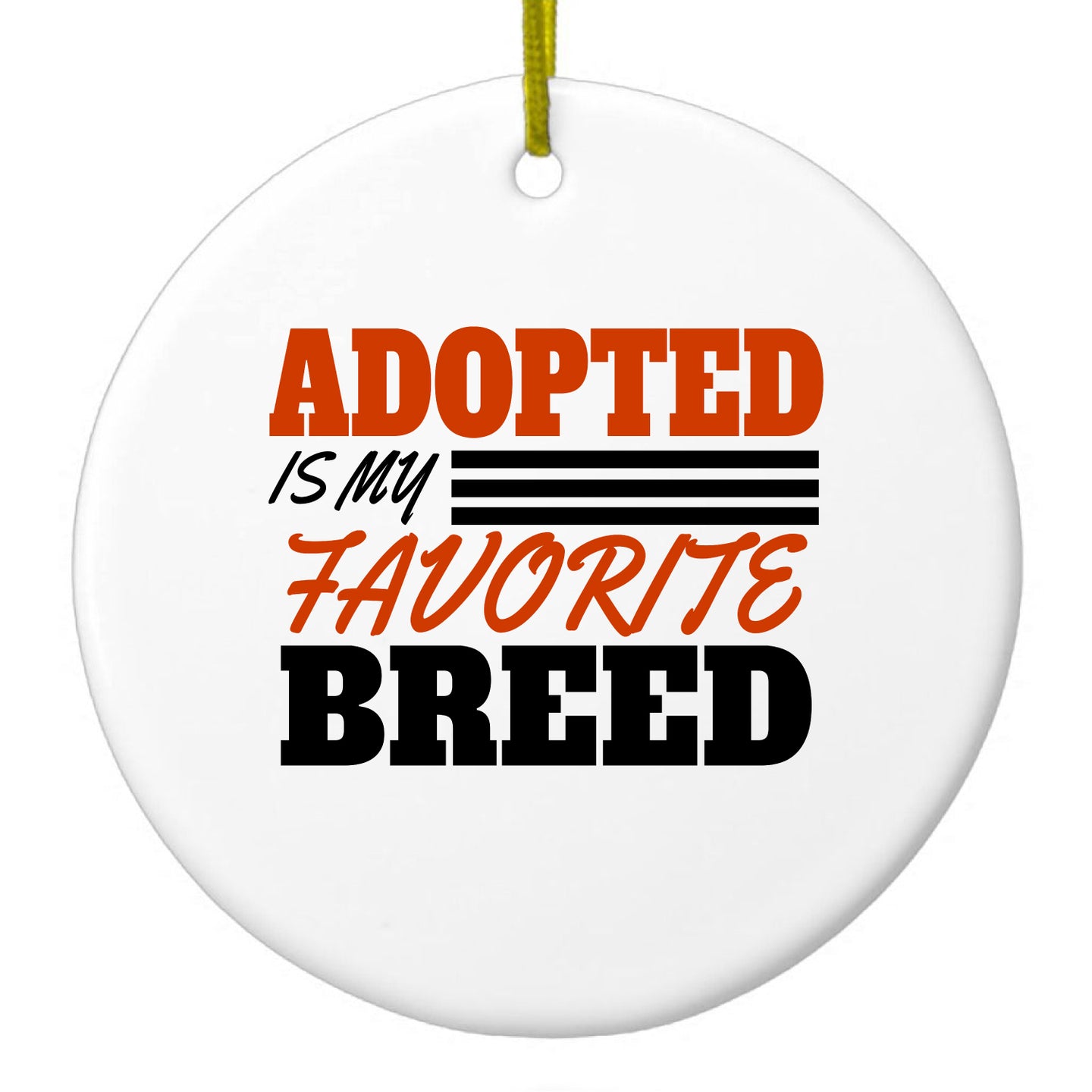 DistinctInk® Hanging Ceramic Christmas Tree Ornament with Gold String - Great Gift / Present - 2 3/4 inch Diameter - Adopted is My Favorite Breed
