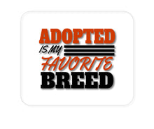 DistinctInk Custom Foam Rubber Mouse Pad - 1/4" Thick - Adopted is My Favorite Breed