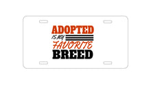 DistinctInk Custom Aluminum Decorative Vanity Front License Plate - Adopted is My Favorite Breed