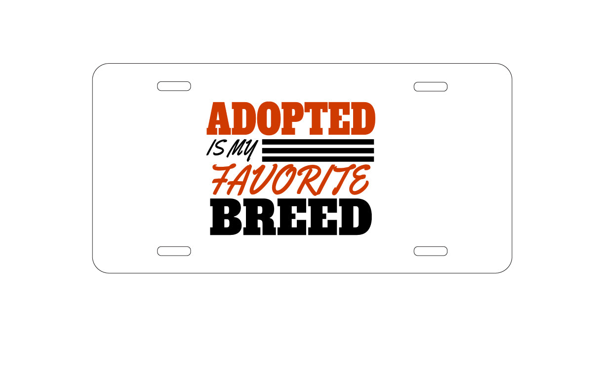 DistinctInk Custom Aluminum Decorative Vanity Front License Plate - Adopted is My Favorite Breed
