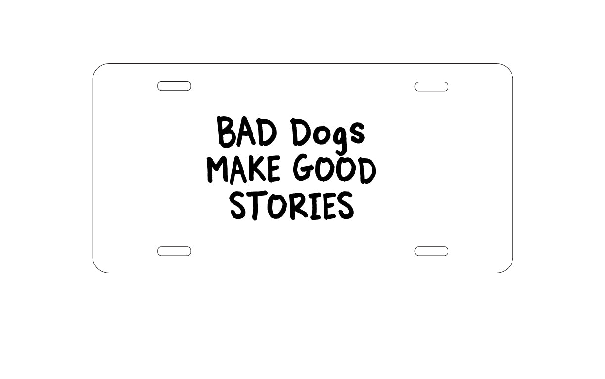 DistinctInk Custom Aluminum Decorative Vanity Front License Plate - Bad Dogs Make Good Stories