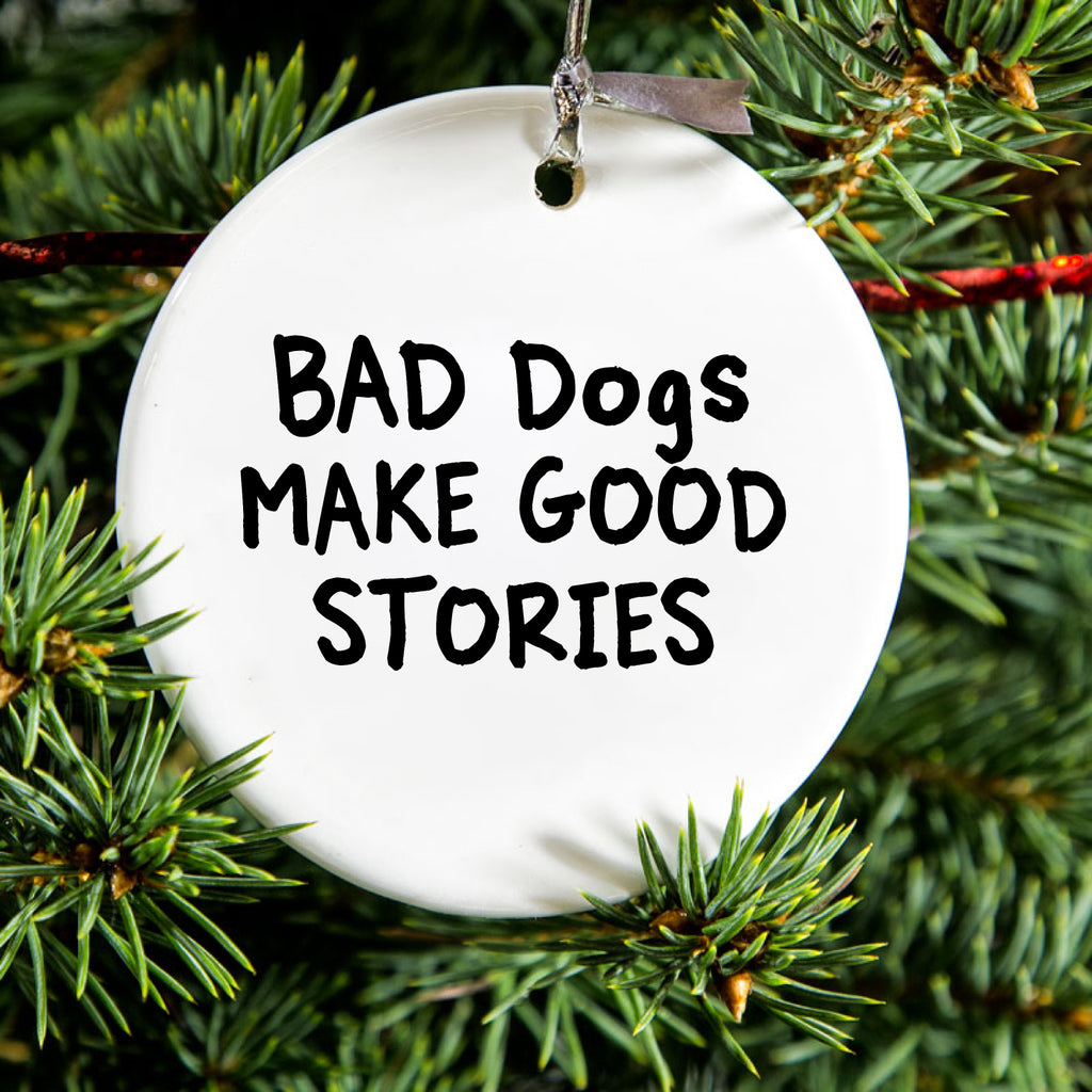 Bad Dogs Make Good Stories Ceramic Ornament, view 2