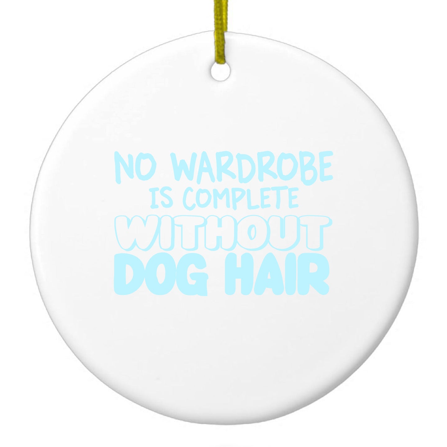 DistinctInk® Hanging Ceramic Christmas Tree Ornament with Gold String - Great Gift / Present - 2 3/4 inch Diameter - No Wardrobe is Complete Without Dog Hair
