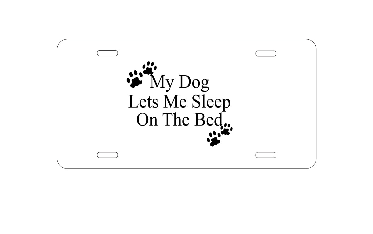 DistinctInk Custom Aluminum Decorative Vanity Front License Plate - My Dog Lets Me Sleep On The Bed