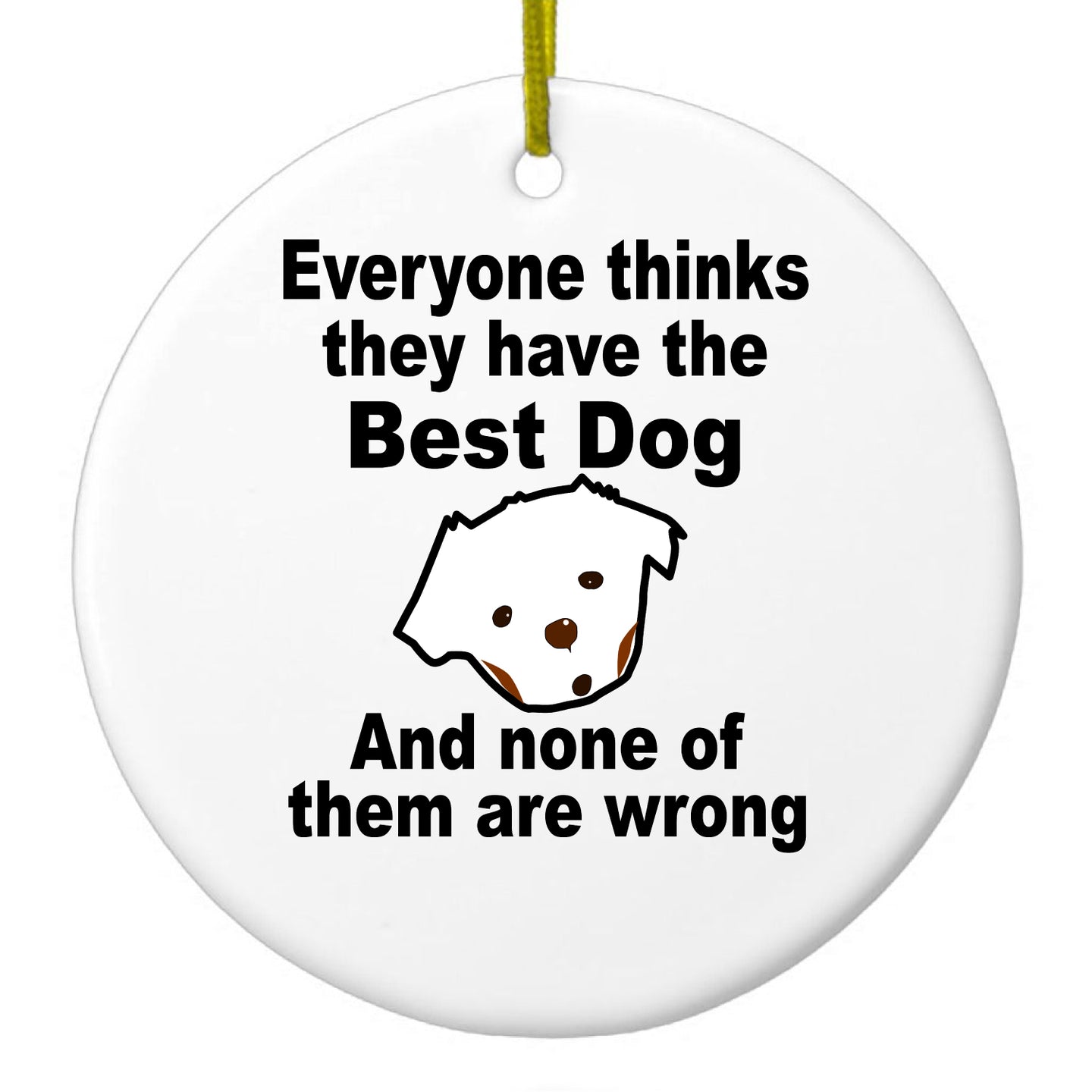 DistinctInk® Hanging Ceramic Christmas Tree Ornament with Gold String - Great Gift / Present - 2 3/4 inch Diameter - Everyone Things They Have The Best Dog