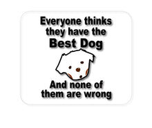 DistinctInk Custom Foam Rubber Mouse Pad - 1/4" Thick - Everyone Things They Have The Best Dog