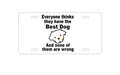 Custom Aluminum Decorative Vanity Front License Plate - Everyone Things They Have The Best Dog
