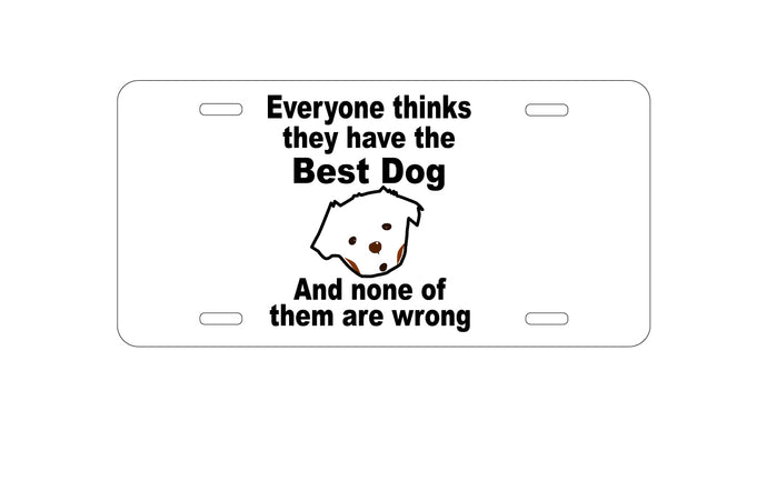 DistinctInk Custom Aluminum Decorative Vanity Front License Plate - Everyone Things They Have The Best Dog