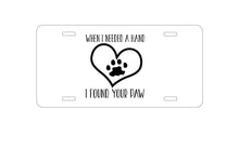 DistinctInk Custom Aluminum Decorative Vanity Front License Plate - When I Need A Hand I Found Your Paw