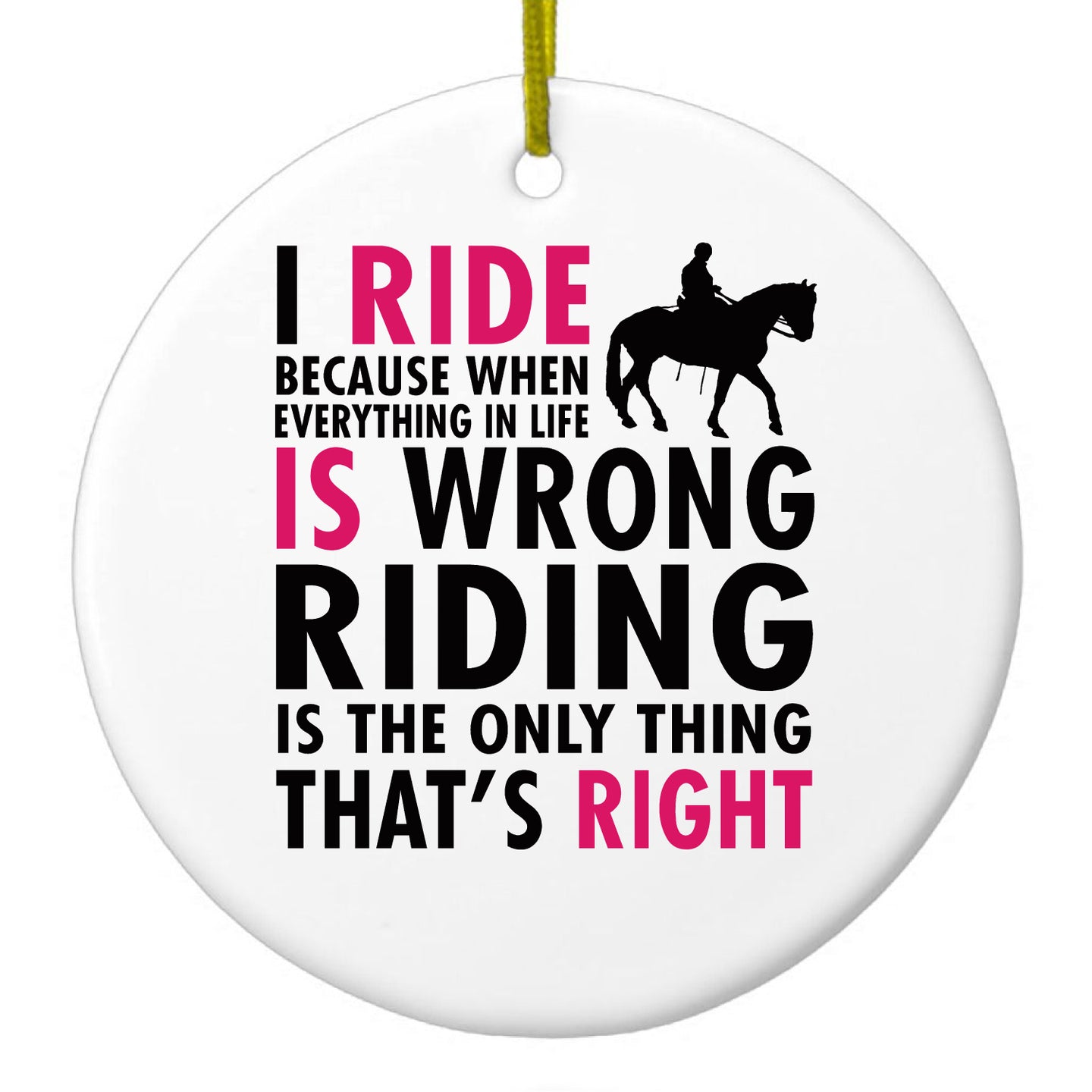 DistinctInk® Hanging Ceramic Christmas Tree Ornament with Gold String - Great Gift / Present - 2 3/4 inch Diameter - I Ride Because It's the Only Thing That's Right