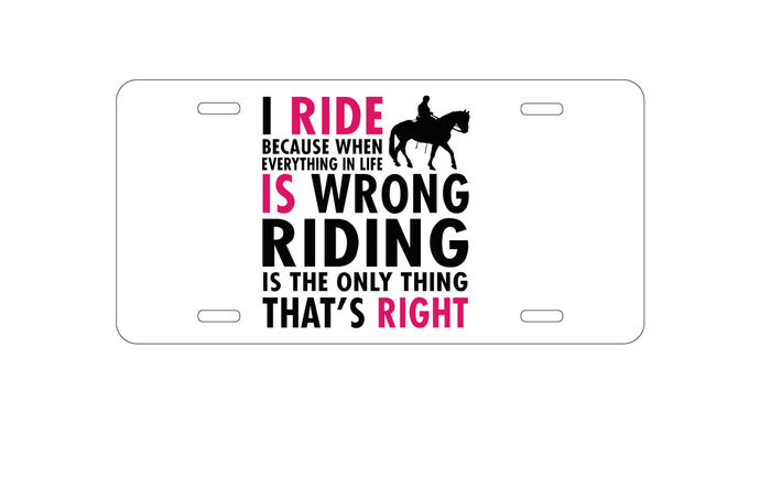 DistinctInk Custom Aluminum Decorative Vanity Front License Plate - I Ride Because It's the Only Thing That's Right