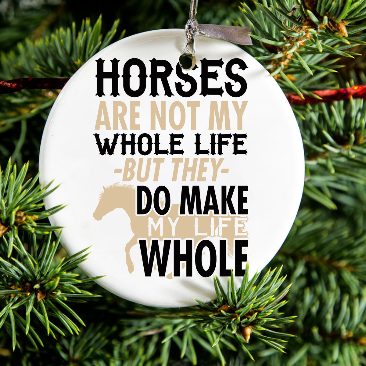 Horses Make My Life Whole Ceramic Ornament, view 2
