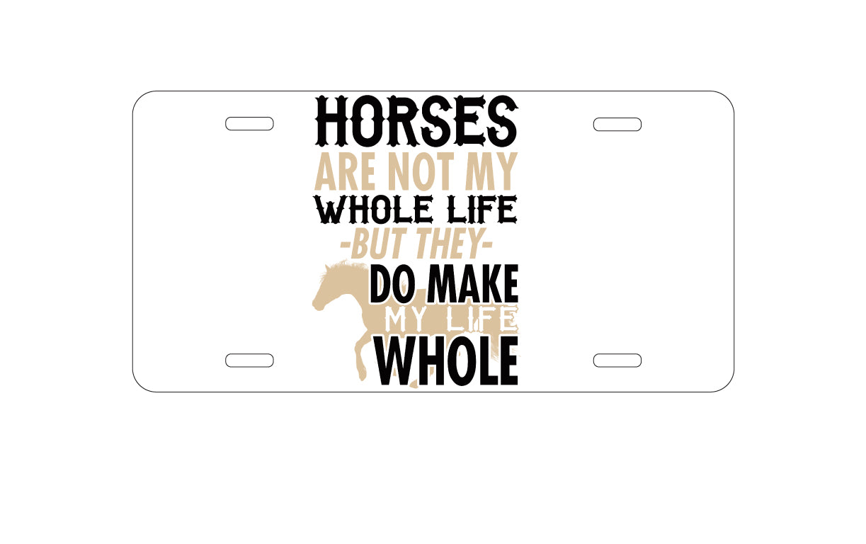 DistinctInk Custom Aluminum Decorative Vanity Front License Plate - Horses Make My Life Whole
