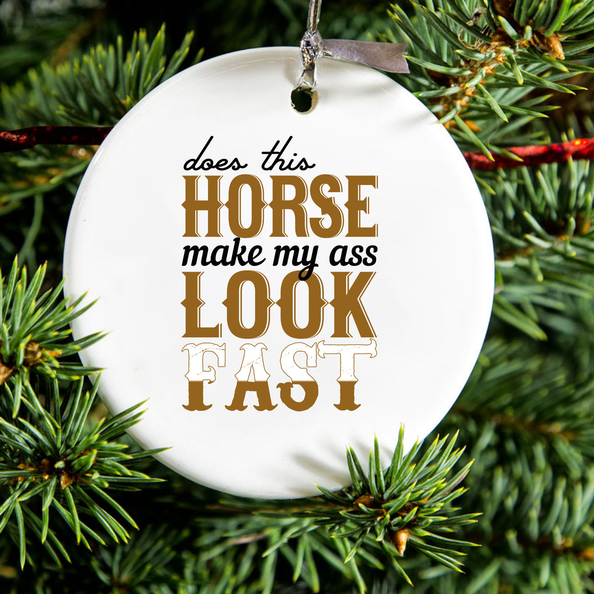 Horse Make My A$$ Look Fast Ceramic Ornament, view 2