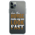 Horse Make My A$$ Look Fast Clear Shockproof iPhone Case