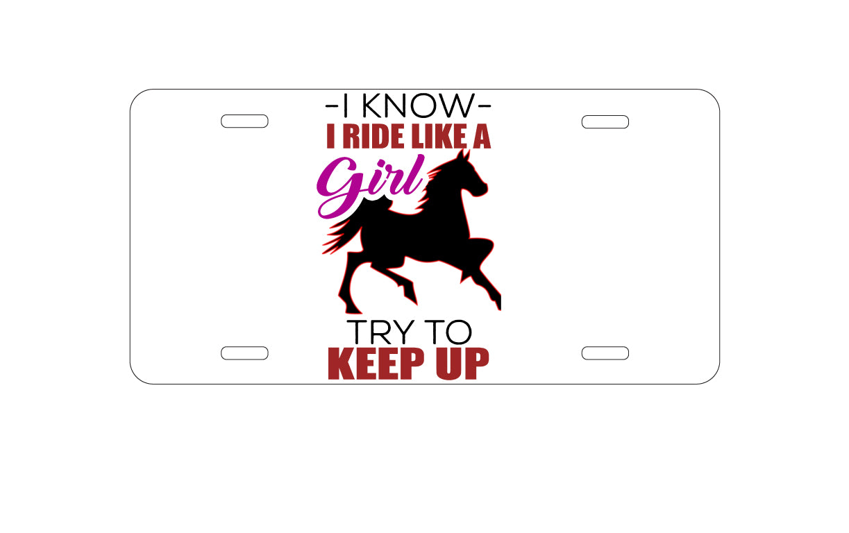 DistinctInk Custom Aluminum Decorative Vanity Front License Plate - I Ride Like A Girl - Try To Keep Up - Horse