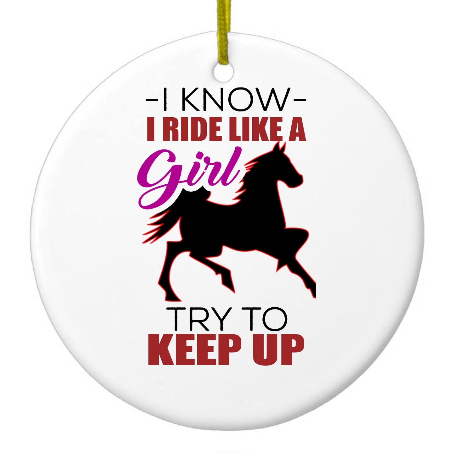 DistinctInk® Hanging Ceramic Christmas Tree Ornament with Gold String - Great Gift / Present - 2 3/4 inch Diameter - I Ride Like A Girl - Try To Keep Up - Horse